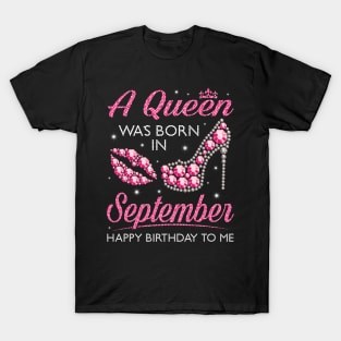 A Queen Was Born In September Happy Birthday To Me Nana Mommy Aunt Sister Cousin Wife Daughter T-Shirt